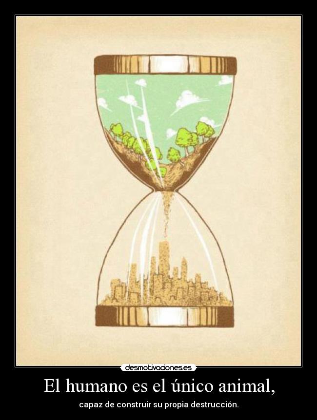 El humano es el único animal, -