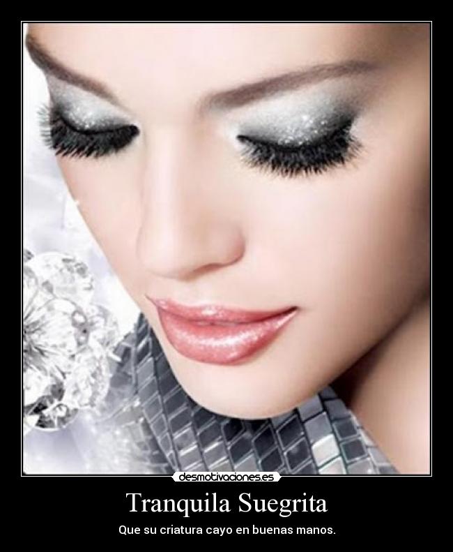Tranquila Suegrita - Que su criatura cayo en buenas manos.