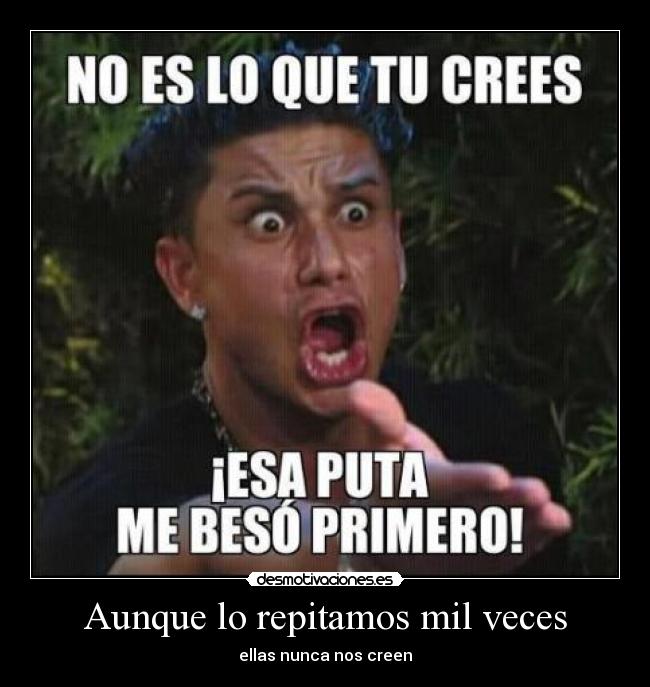 Aunque lo repitamos mil veces - ellas nunca nos creen