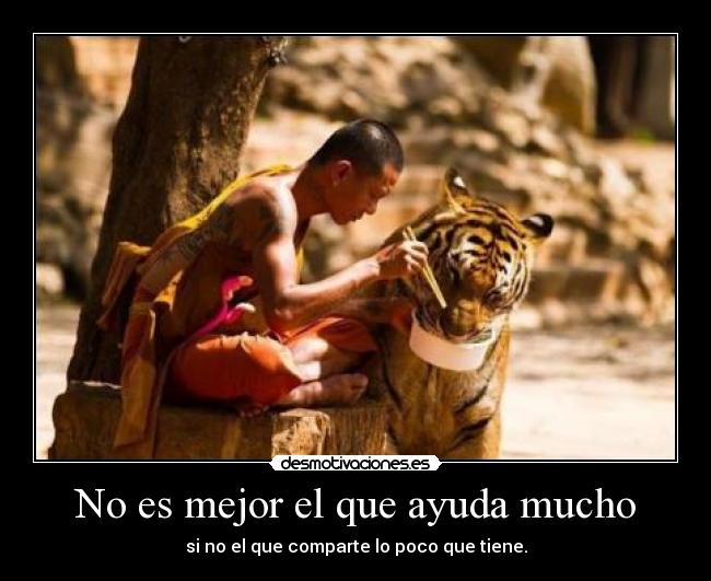 No es mejor el que ayuda mucho - si no el que comparte lo poco que tiene.