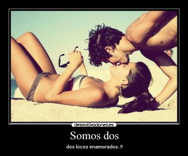 Somos dos - dos locos enamorados..!!