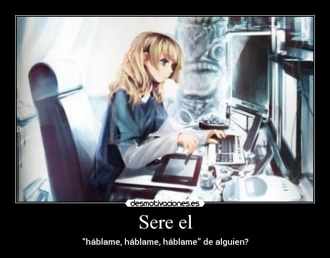 Sere el - háblame, háblame, háblame de alguien?