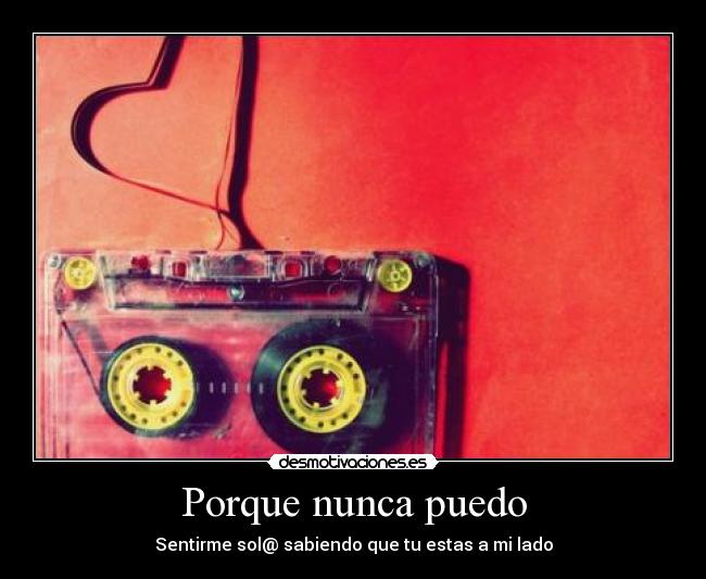 Porque nunca puedo - Sentirme sol@ sabiendo que tu estas a mi lado