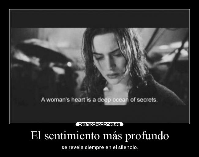 El sentimiento más profundo - se revela siempre en el silencio.