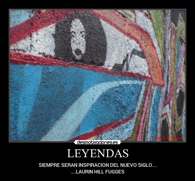 LEYENDAS - SIEMPRE SERAN INSPIRACION DEL NUEVO SIGLO....
....LAURIN HILL FUGGES