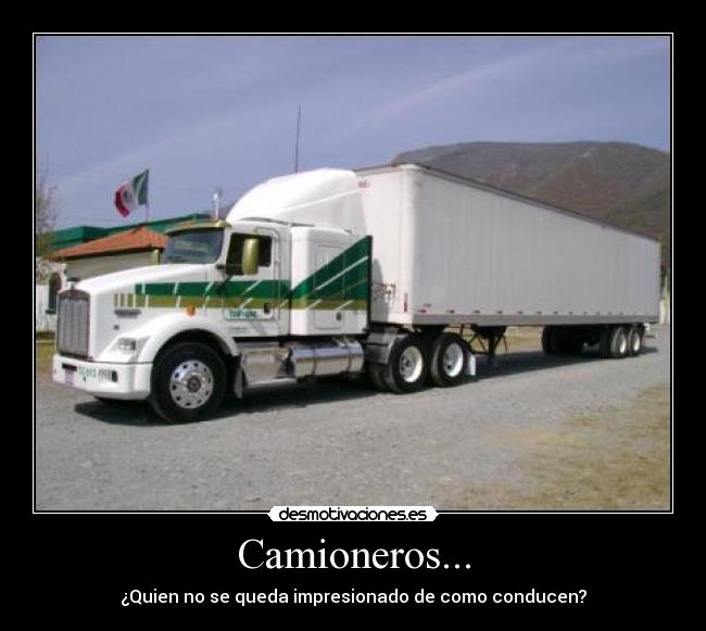 Camioneros... - ¿Quien no se queda impresionado de como conducen?