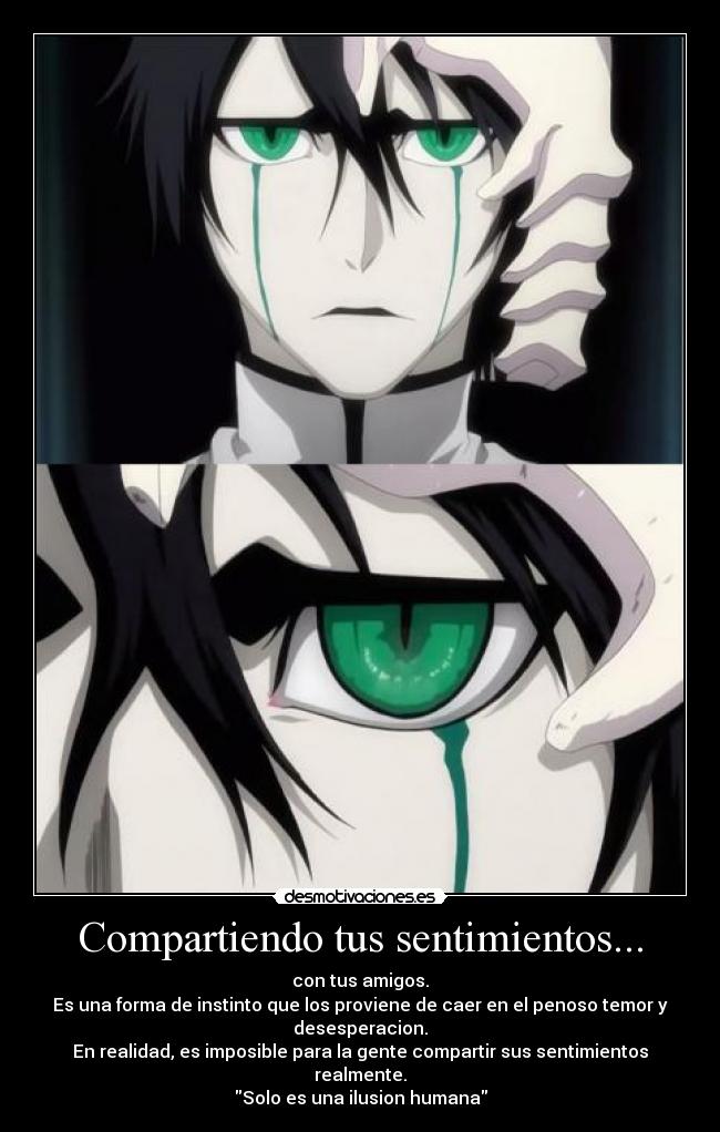 Compartiendo tus sentimientos... - con tus amigos.
Es una forma de instinto que los proviene de caer en el penoso temor y desesperacion.
En realidad, es imposible para la gente compartir sus sentimientos realmente.
Solo es una ilusion humana