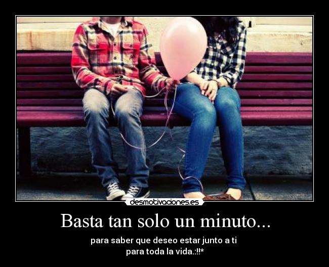 Basta tan solo un minuto... -