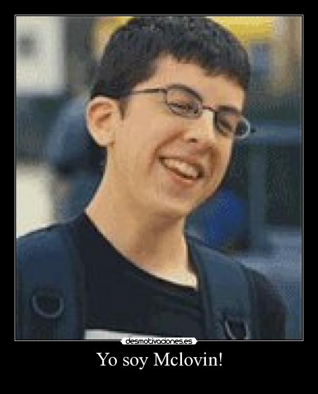 Yo soy Mclovin! -