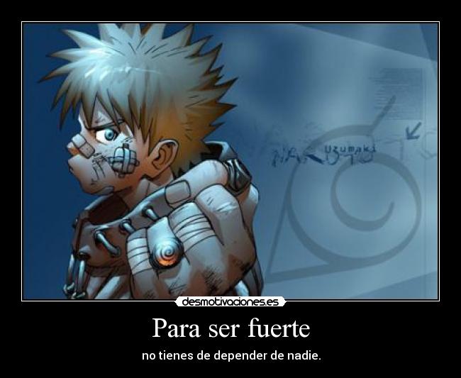 Para ser fuerte - no tienes de depender de nadie.