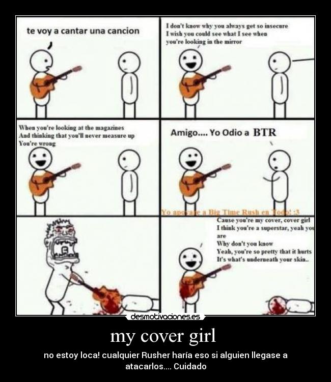 my cover girl - no estoy loca! cualquier Rusher haría eso si alguien llegase a atacarlos.... Cuidado