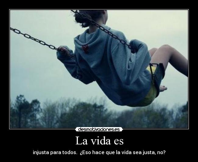 La vida es -
