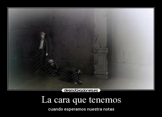 La cara que tenemos - cuando esperamos nuestra notas