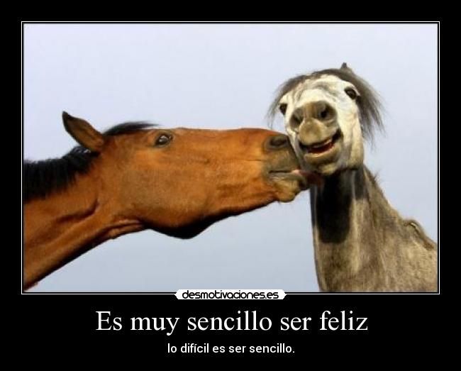 Es muy sencillo ser feliz - lo difícil es ser sencillo.