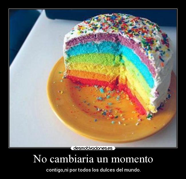 No cambiaria un momento -