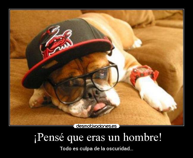 ¡Pensé que eras un hombre! -