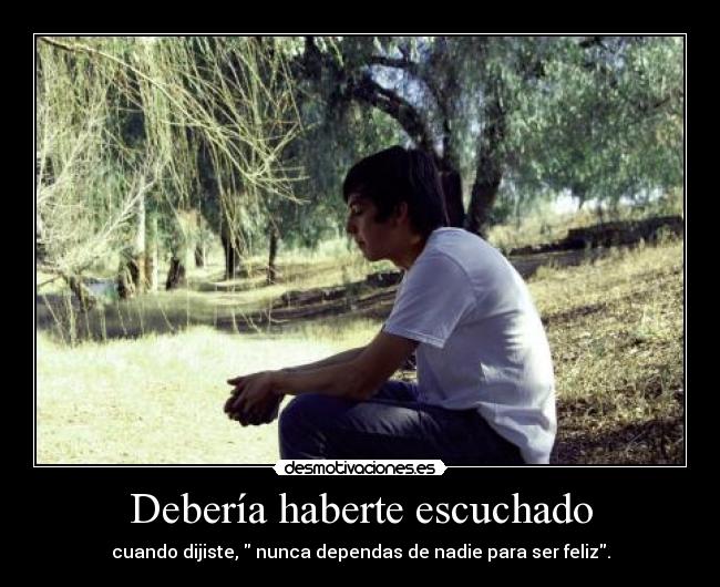 Debería haberte escuchado -