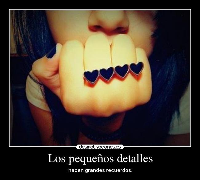Los pequeños detalles - hacen grandes recuerdos.