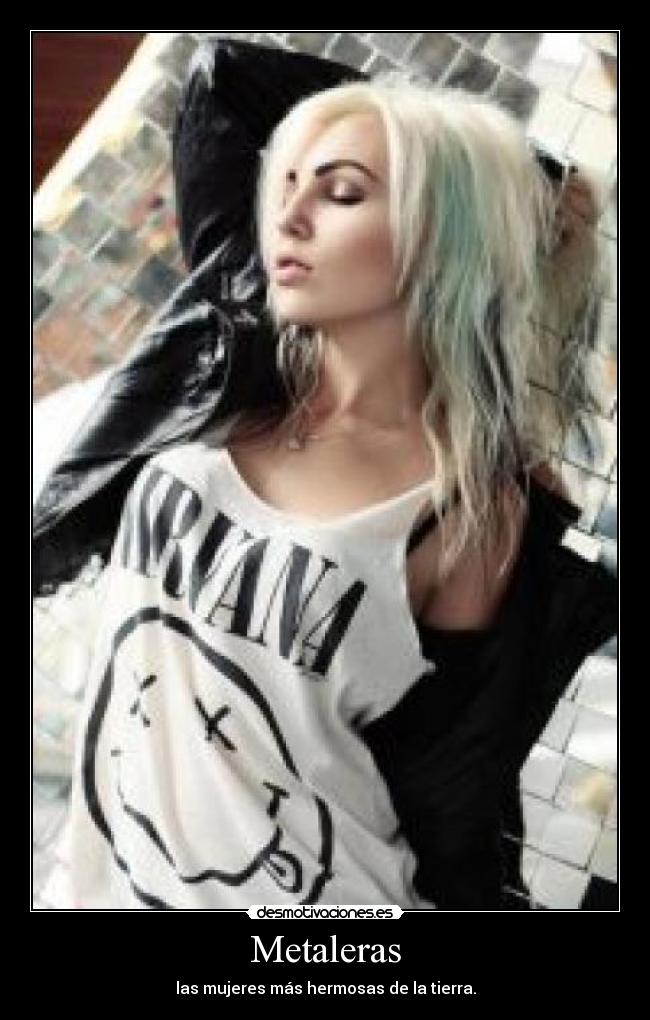 Metaleras - las mujeres más hermosas de la tierra.