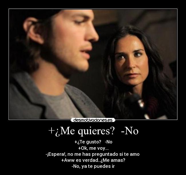 +¿Me quieres? -No -