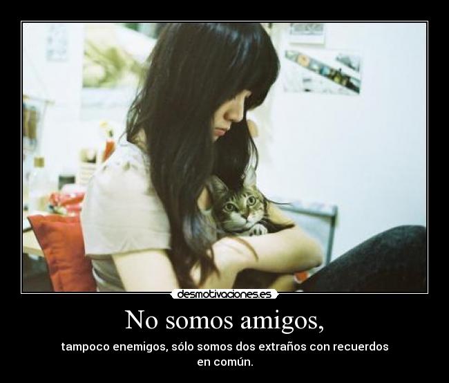 No somos amigos, - 