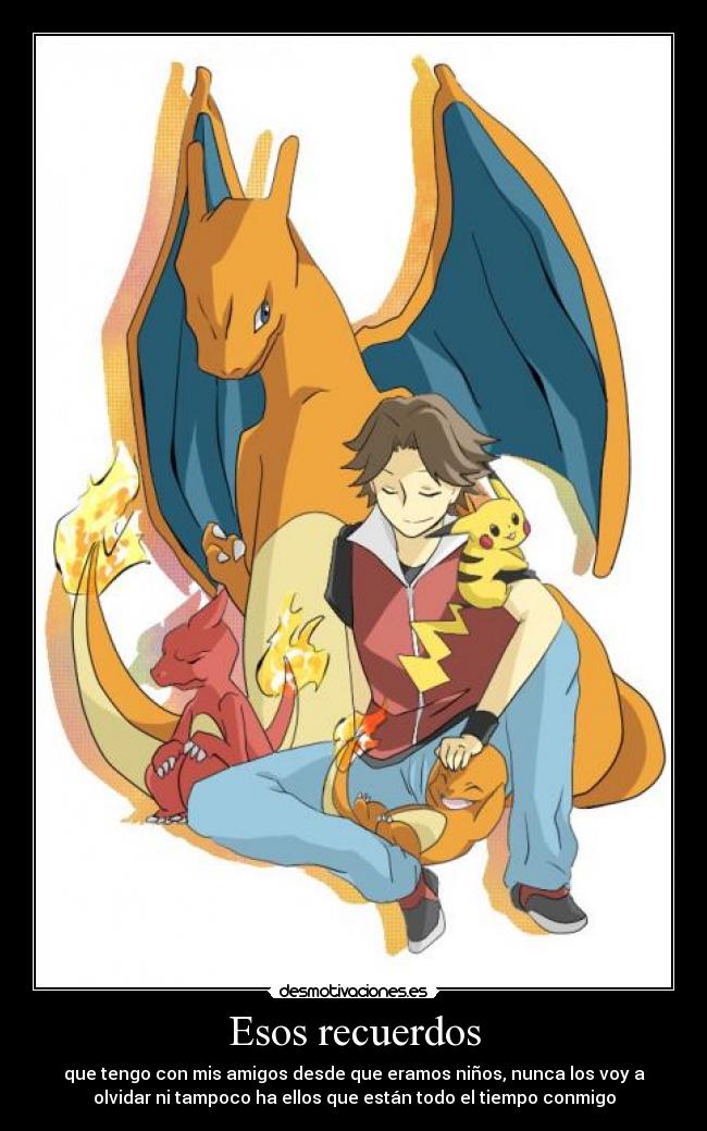 carteles recuerdos anime pokemon game manga red trainer fire charmander charmeleon charizard pikachu amistad recuerdos desmotivaciones