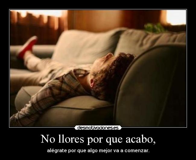 No llores por que acabo, - 
