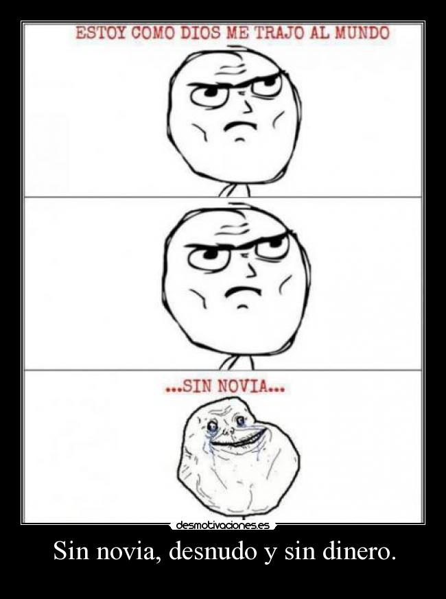 Sin novia, desnudo y sin dinero. -