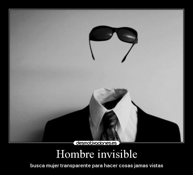 Hombre invisible - busca mujer transparente para hacer cosas jamas vistas