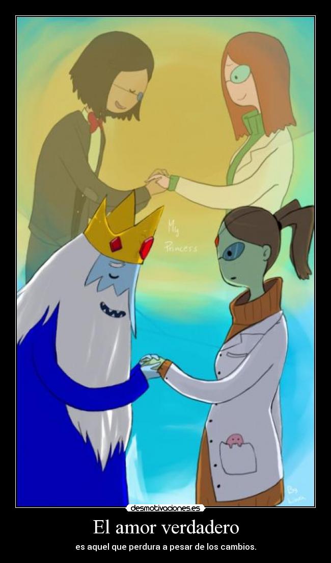 El amor verdadero - es aquel que perdura a pesar de los cambios.