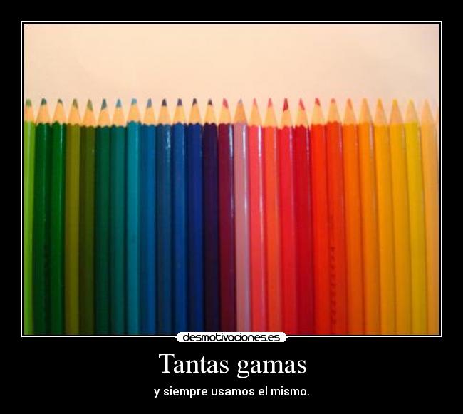 Tantas gamas -