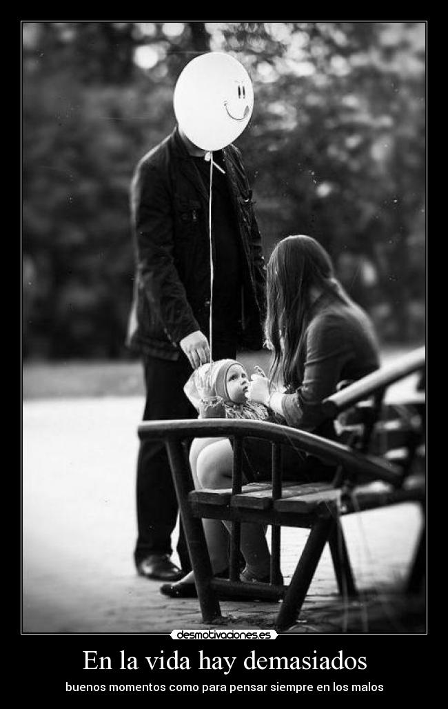 En la vida hay demasiados - buenos momentos como para pensar siempre en los malos