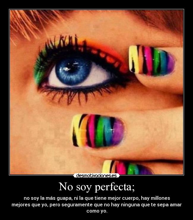 No soy perfecta; -