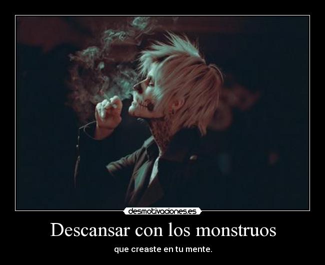 Descansar con los monstruos - que creaste en tu mente.