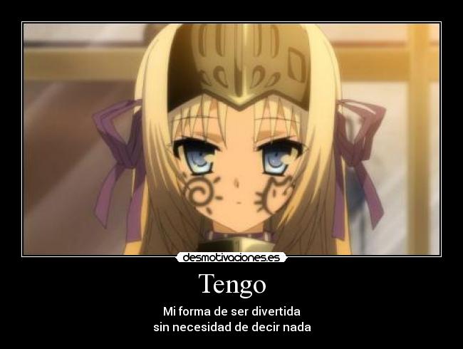 Tengo - Mi forma de ser divertida
sin necesidad de decir nada