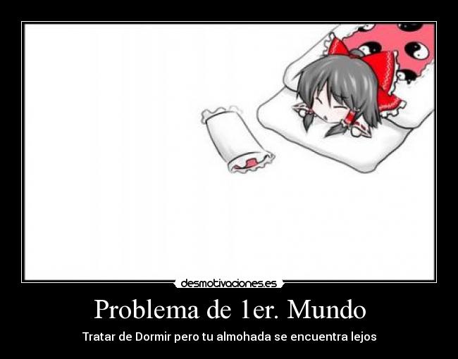 Problema de 1er. Mundo - Tratar de Dormir pero tu almohada se encuentra lejos
