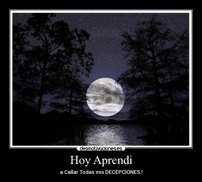 Hoy Aprendi - a Callar Todas mis DECEPCIONES.!