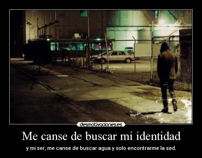 Me canse de buscar mi identidad -