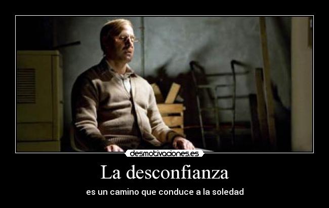 La desconfianza - es un camino que conduce a la soledad