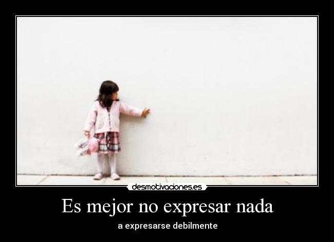 Es mejor no expresar nada - a expresarse debilmente