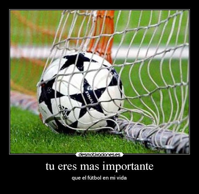 tu eres mas importante - que el fútbol en mi vida
♥