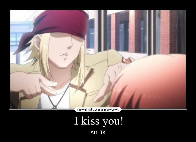 I kiss you! -