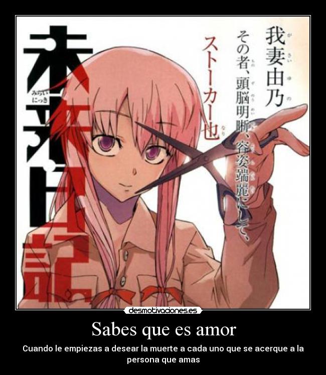 Sabes que es amor - Cuando le empiezas a desear la muerte a cada uno que se acerque a la
persona que amas