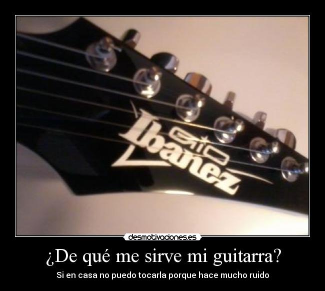 ¿De qué me sirve mi guitarra? - Si en casa no puedo tocarla porque hace mucho ruido