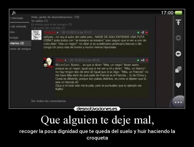 Que alguien te deje mal, - recoger la poca dignidad que te queda del suelo y huir haciendo la croqueta