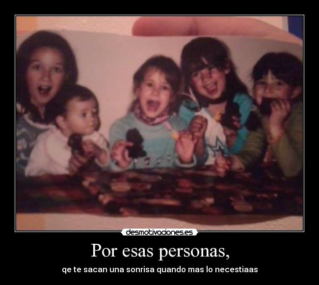 Por esas personas, -