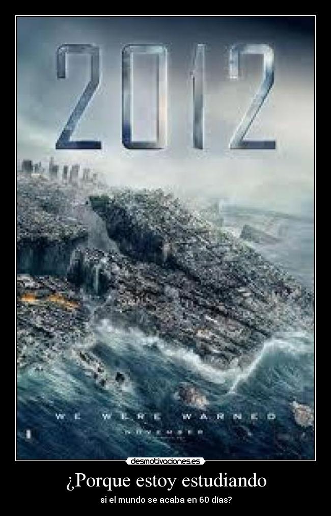 ¿Porque estoy estudiando - si el mundo se acaba en 60 días?
