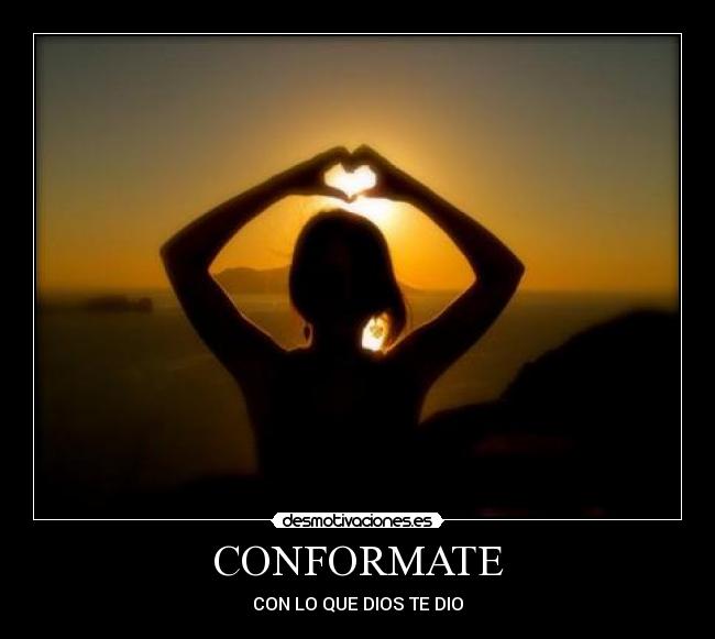 CONFORMATE - CON LO QUE DIOS TE DIO