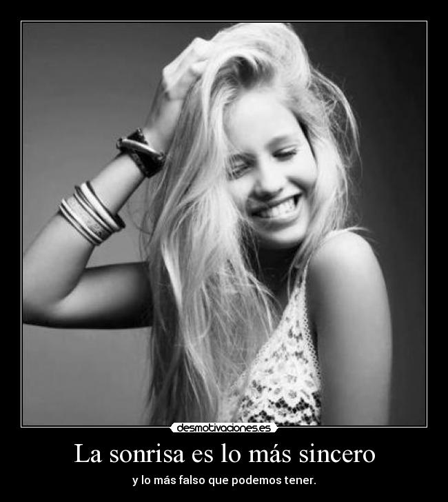 La sonrisa es lo más sincero - y lo más falso que podemos tener.