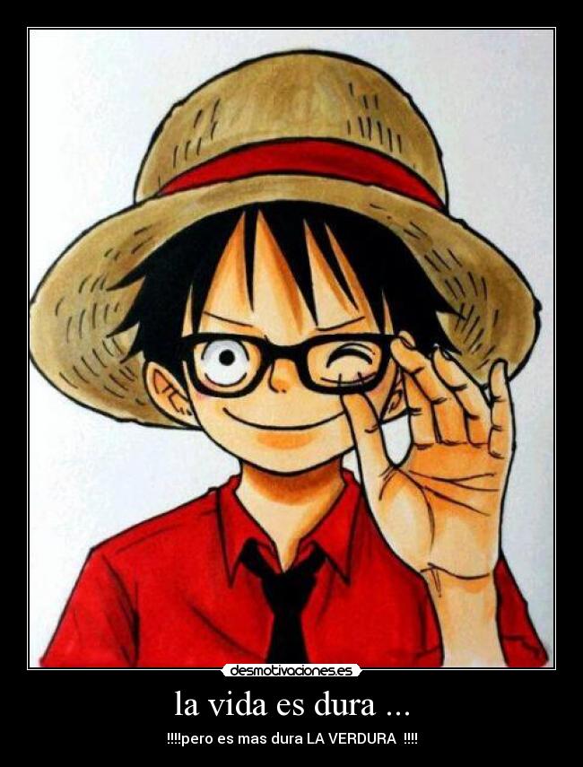 la vida es dura ... - !!!!pero es mas dura LA VERDURA !!!!